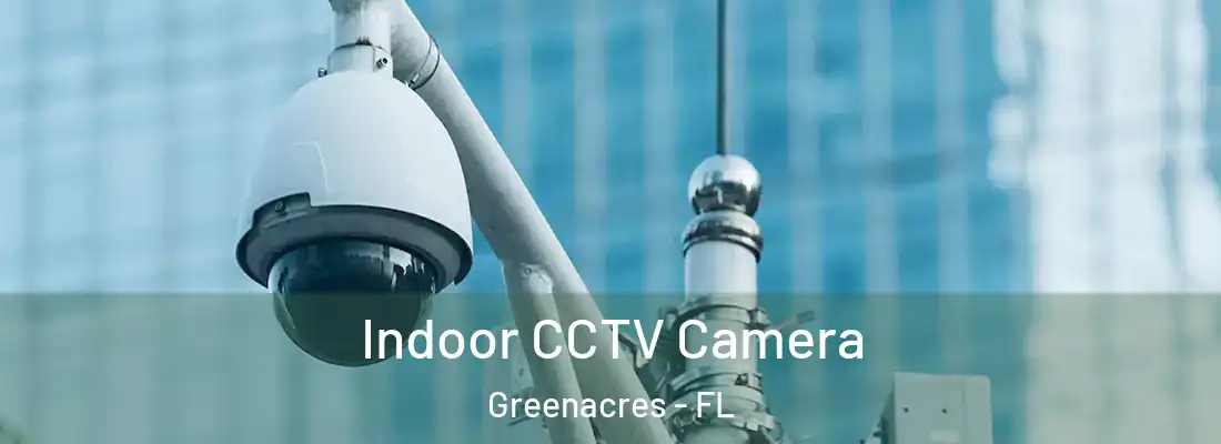  Indoor CCTV Camera Greenacres - FL